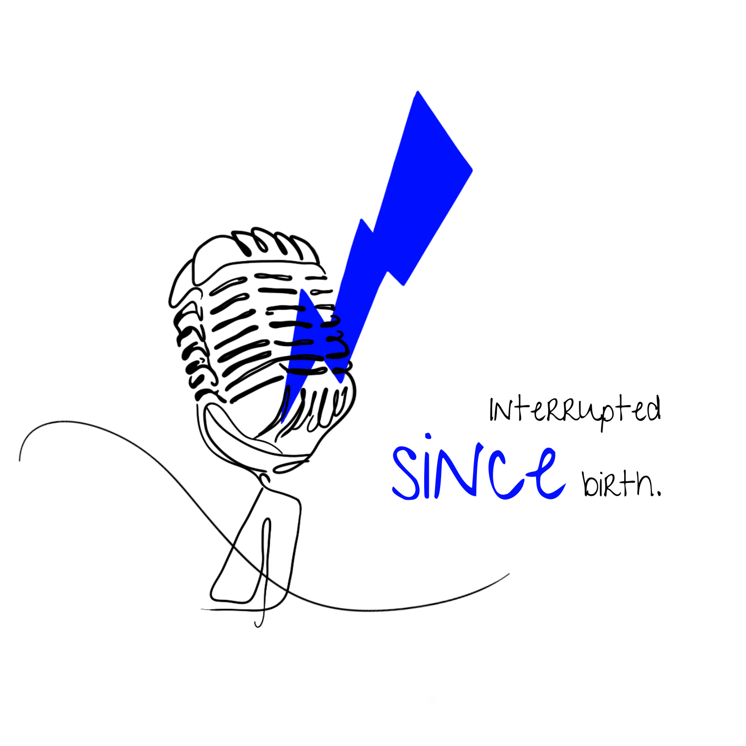 Interrupted since birth.