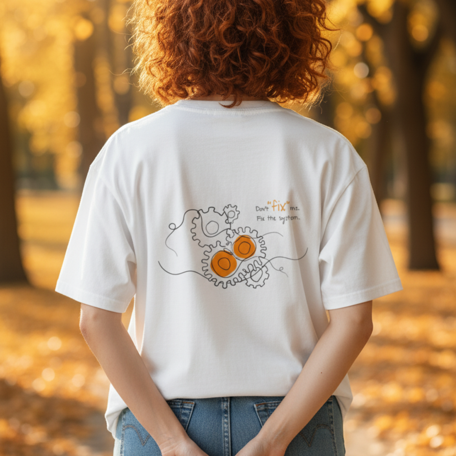 Casual T-Shirt (Backprint): Don’t “fix” me. Fix the system.