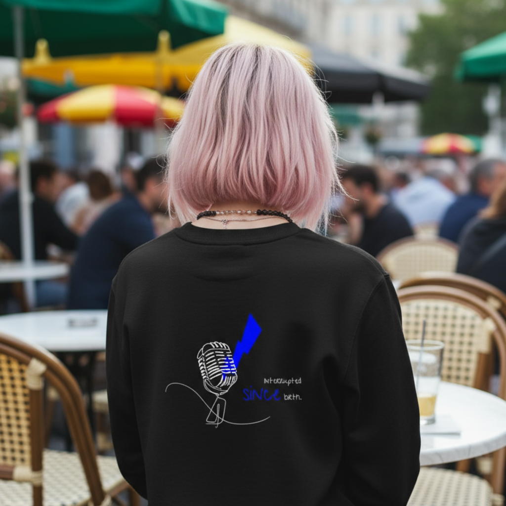 Sweatshirt (Backprint): Interrupted since birth.