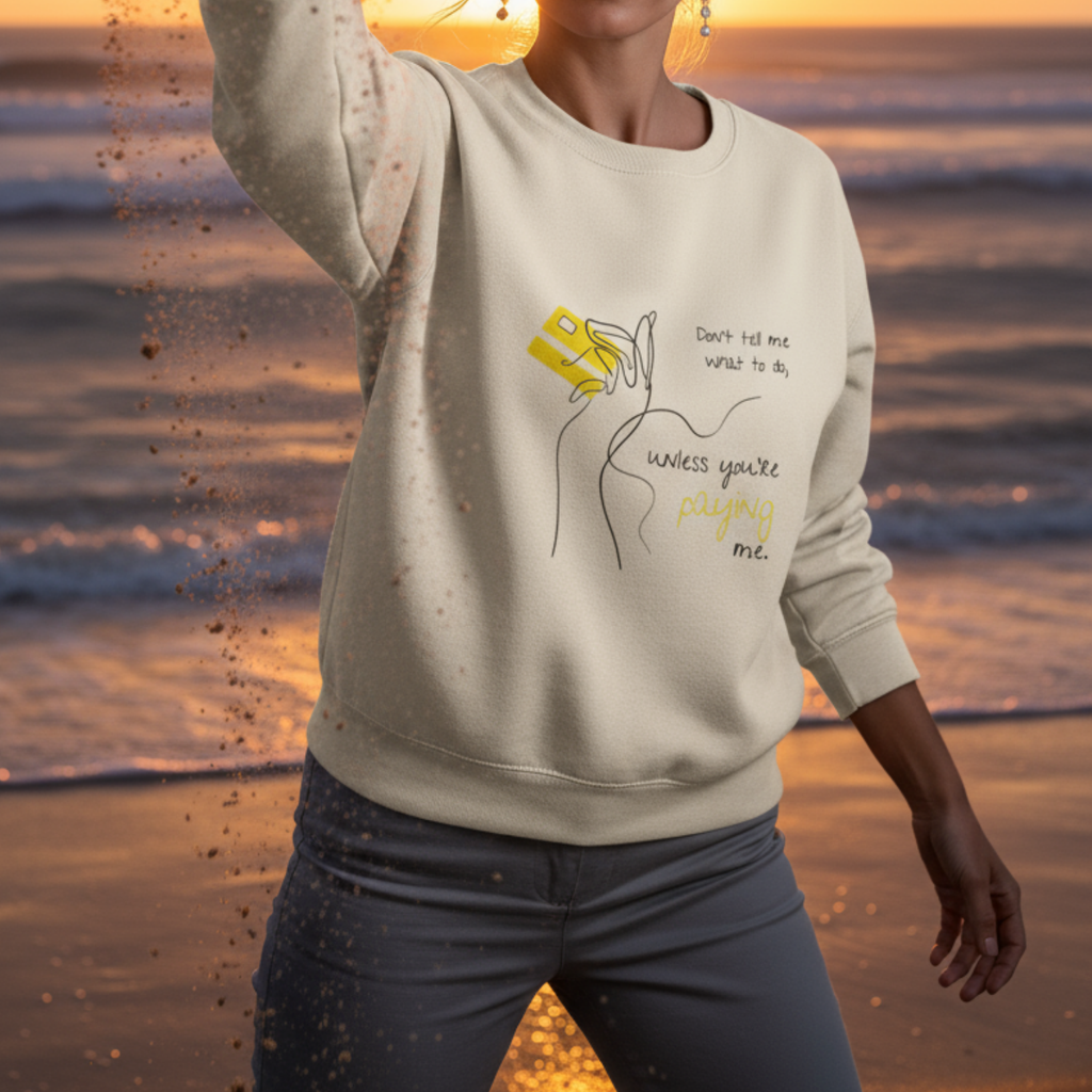 Sweatshirt (Frontprint Large): Don’t tell me what to do, unless you’re paying me