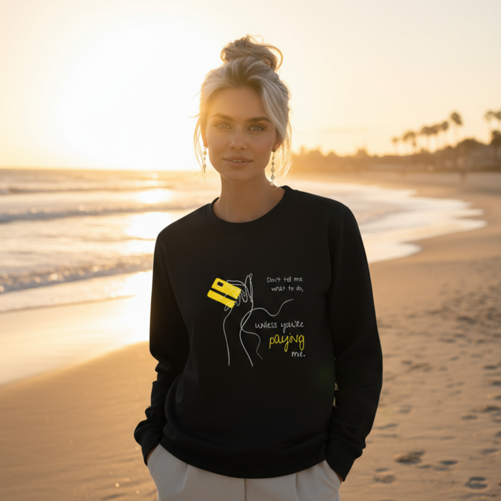 Sweatshirt (Frontprint Large): Don’t tell me what to do, unless you’re paying me