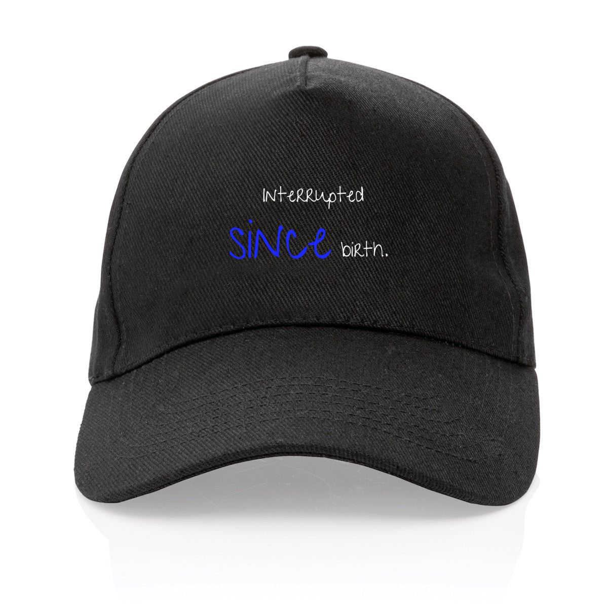 No Shit Shirts - Basecap (Text only): Interrupted since birth. - Basecap - basic