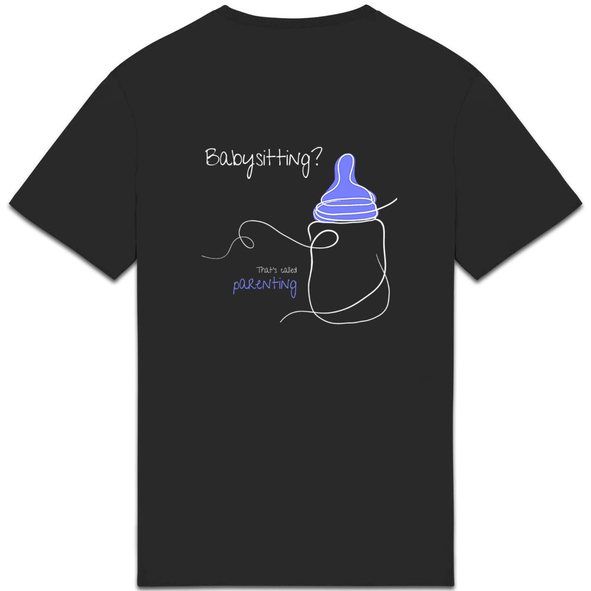 No Shit Shirts - Casual T-Shirt (Backprint): Babysitting? That’s called parenting! - Casual T-Shirts - basic