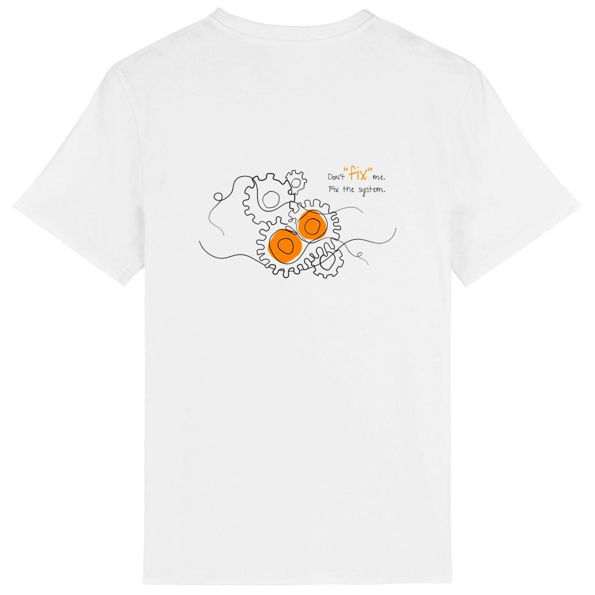 No Shit Shirts - Casual T-Shirt (Backprint): Don’t “fix” me. Fix the system. - Casual T-Shirts - basic