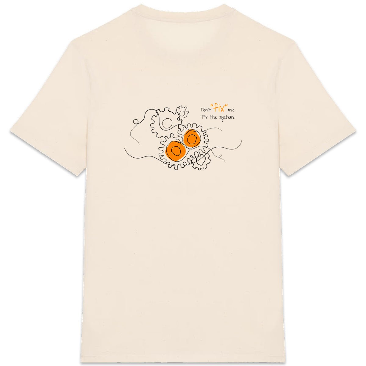 No Shit Shirts - Casual T-Shirt (Backprint): Don’t “fix” me. Fix the system. - Casual T-Shirts - basic