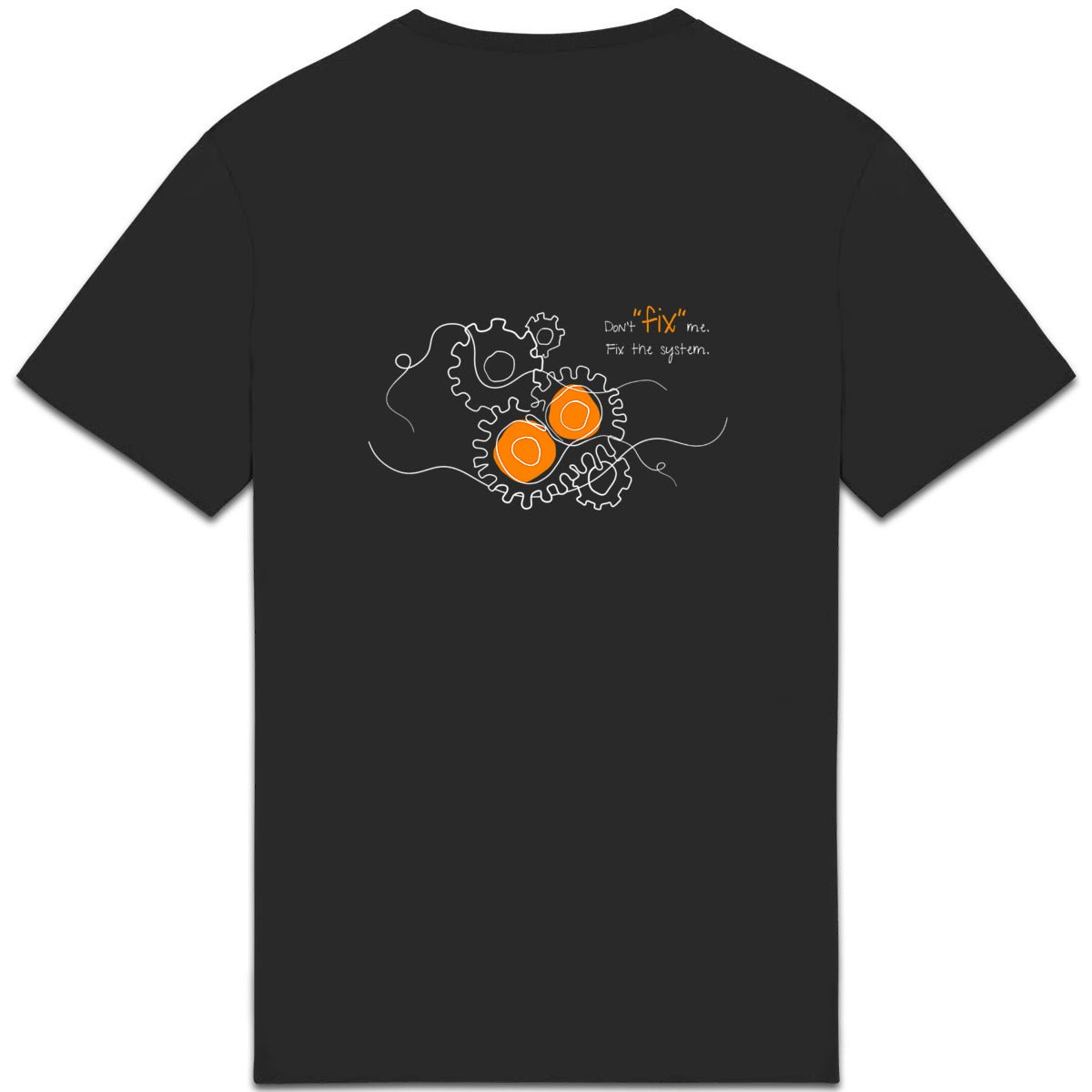 No Shit Shirts - Casual T-Shirt (Backprint): Don’t “fix” me. Fix the system. - Casual T-Shirts - basic
