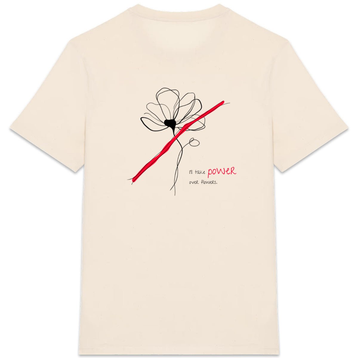 No Shit Shirts - Casual T-Shirt (Backprint): I’ll take power over flowers - Casual T-Shirts - basic