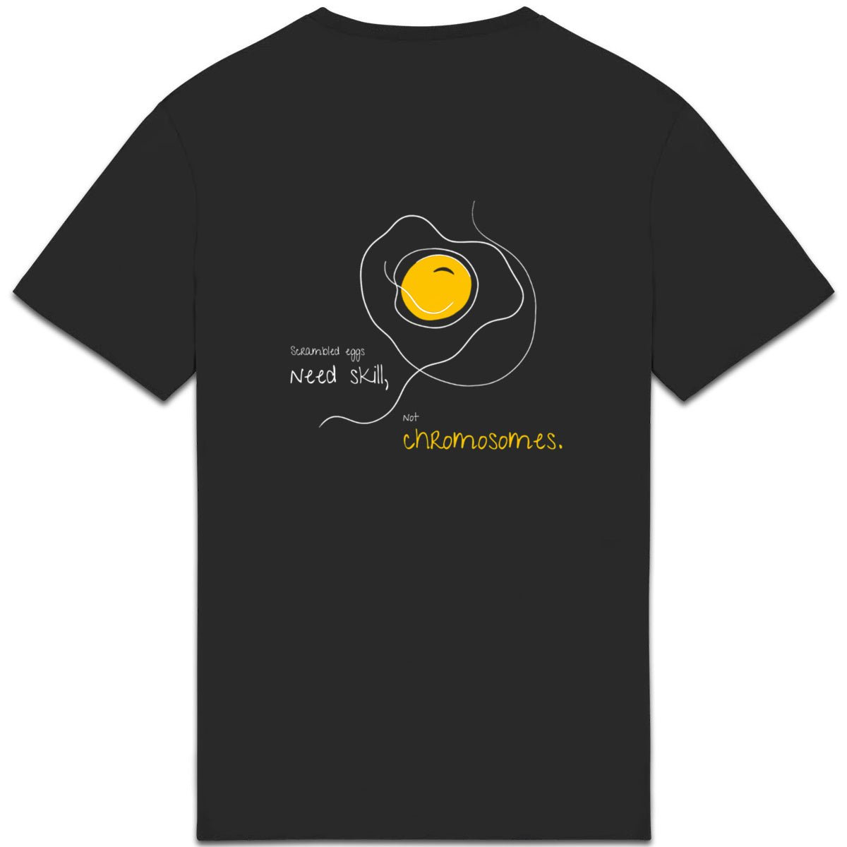 No Shit Shirts - Casual T-Shirt (Backprint): Scrambled eggs need skill, not chromosomes. - Casual T-Shirts - basic