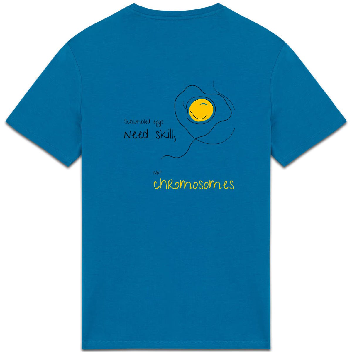 No Shit Shirts - Casual T-Shirt (Backprint): Scrambled eggs need skill, not chromosomes. - Casual T-Shirts - basic