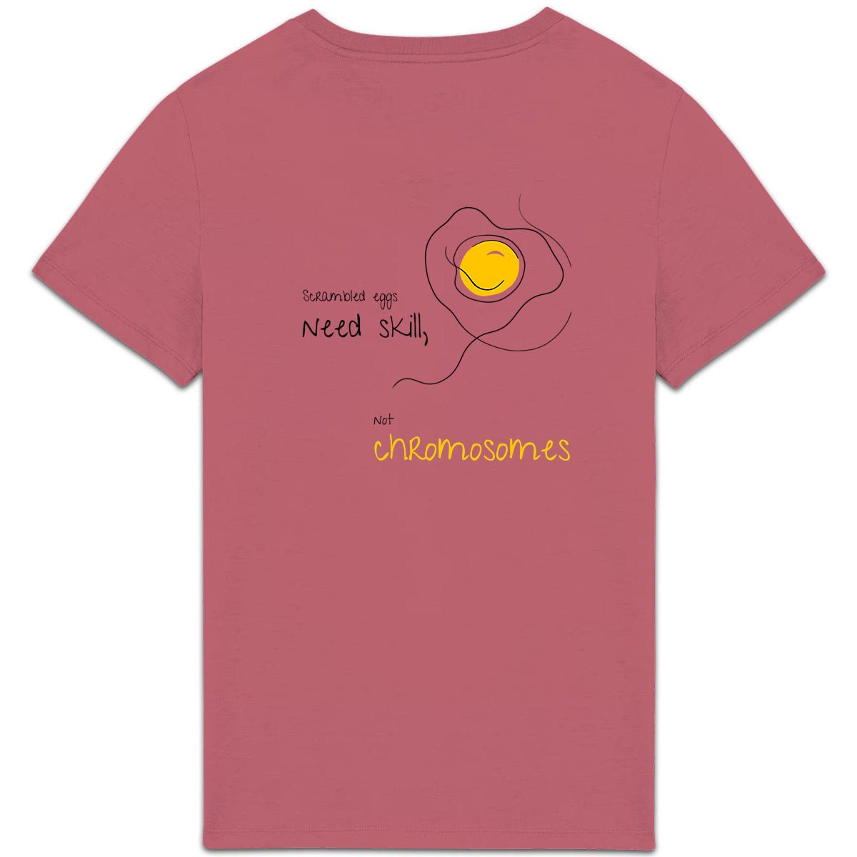 No Shit Shirts - Casual T-Shirt (Backprint): Scrambled eggs need skill, not chromosomes. - Casual T-Shirts - basic
