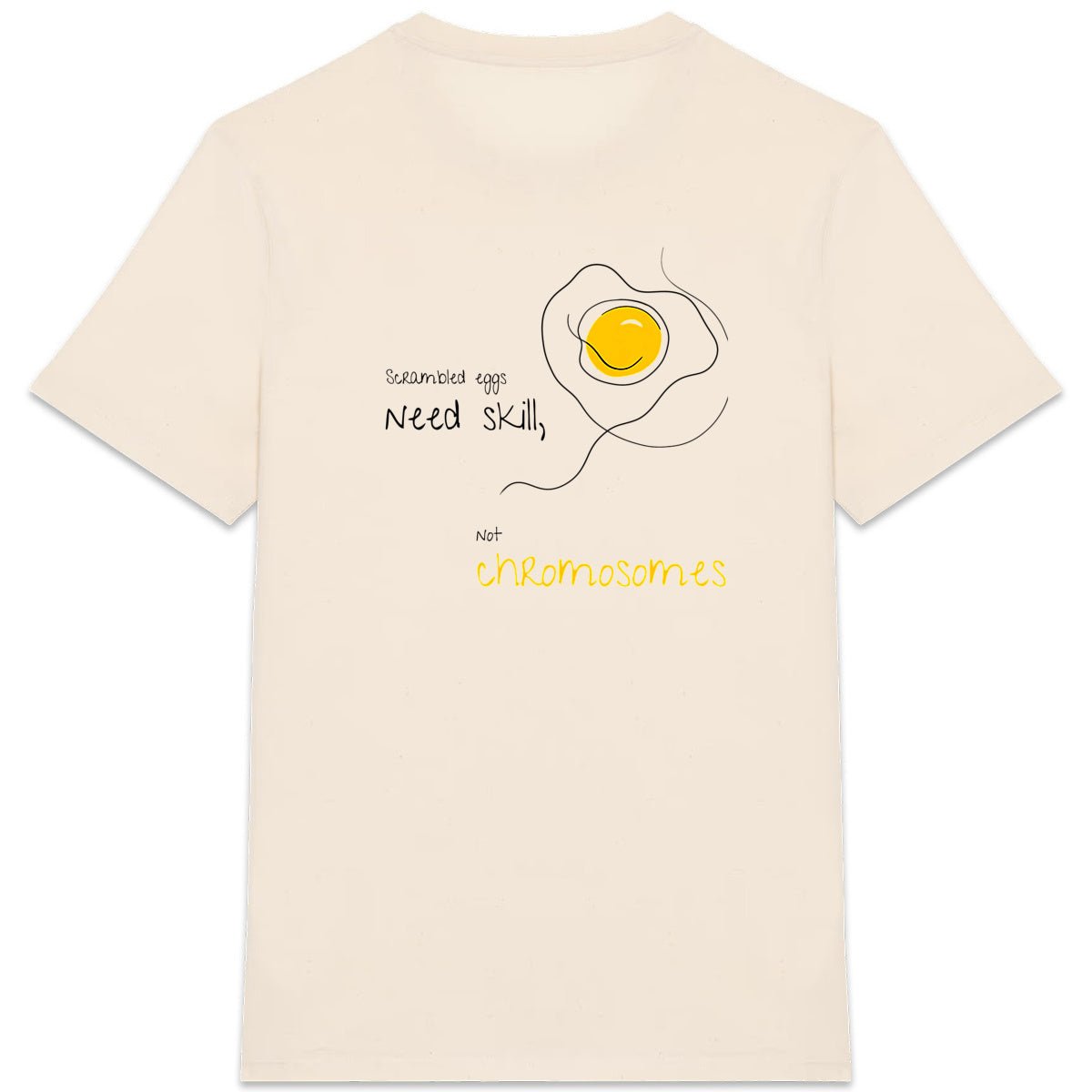 No Shit Shirts - Casual T-Shirt (Backprint): Scrambled eggs need skill, not chromosomes. - Casual T-Shirts - basic
