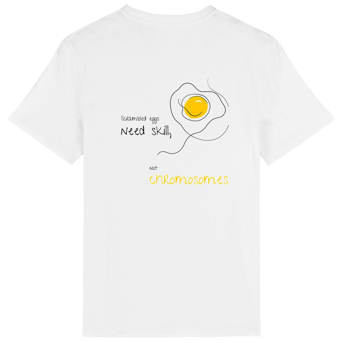 No Shit Shirts - Casual T-Shirt (Backprint): Scrambled eggs need skill, not chromosomes. - Casual T-Shirts - basic