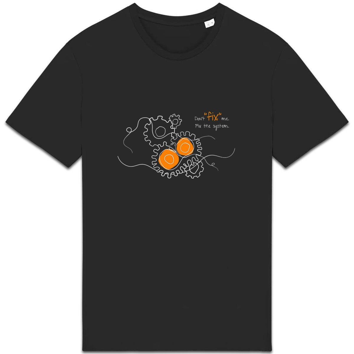 No Shit Shirts - Casual T-Shirt (Frontprint Large): Don’t “fix” me. Fix the system. - Casual T-Shirts - basic