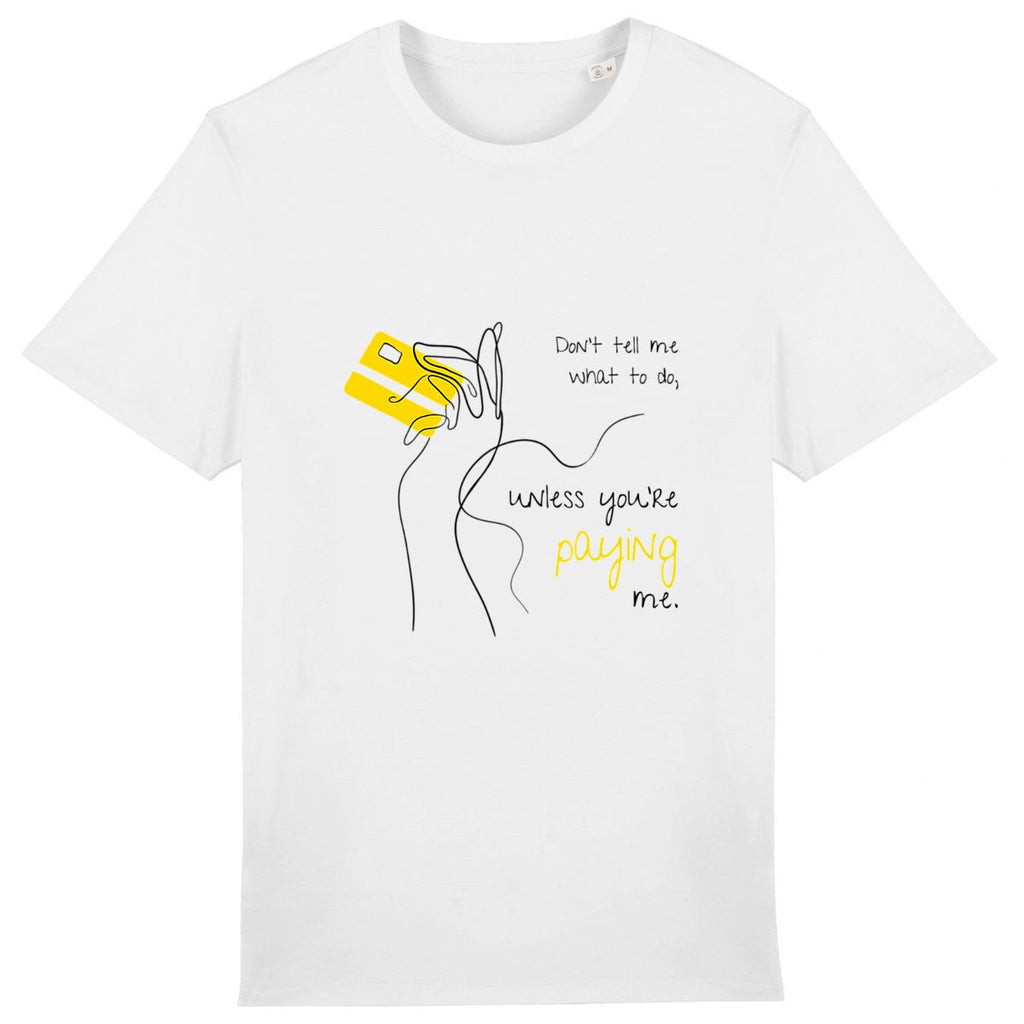 No Shit Shirts - Casual T-Shirt (Frontprint Large): Don’t tell me what to do, unless you’re paying me - Casual T-Shirts - basic