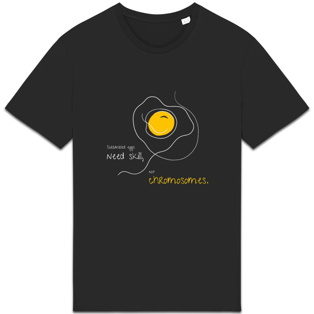 No Shit Shirts - Casual T-Shirt (Frontprint Large): Scrambled eggs need skill, not chromosomes. - Casual T-Shirts - basic