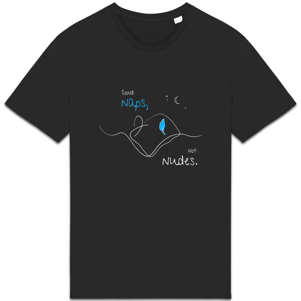 No Shit Shirts - Casual T-Shirt (Frontprint Large): Send Naps, Not Nudes - Body & Autonomy & Sexism - basic