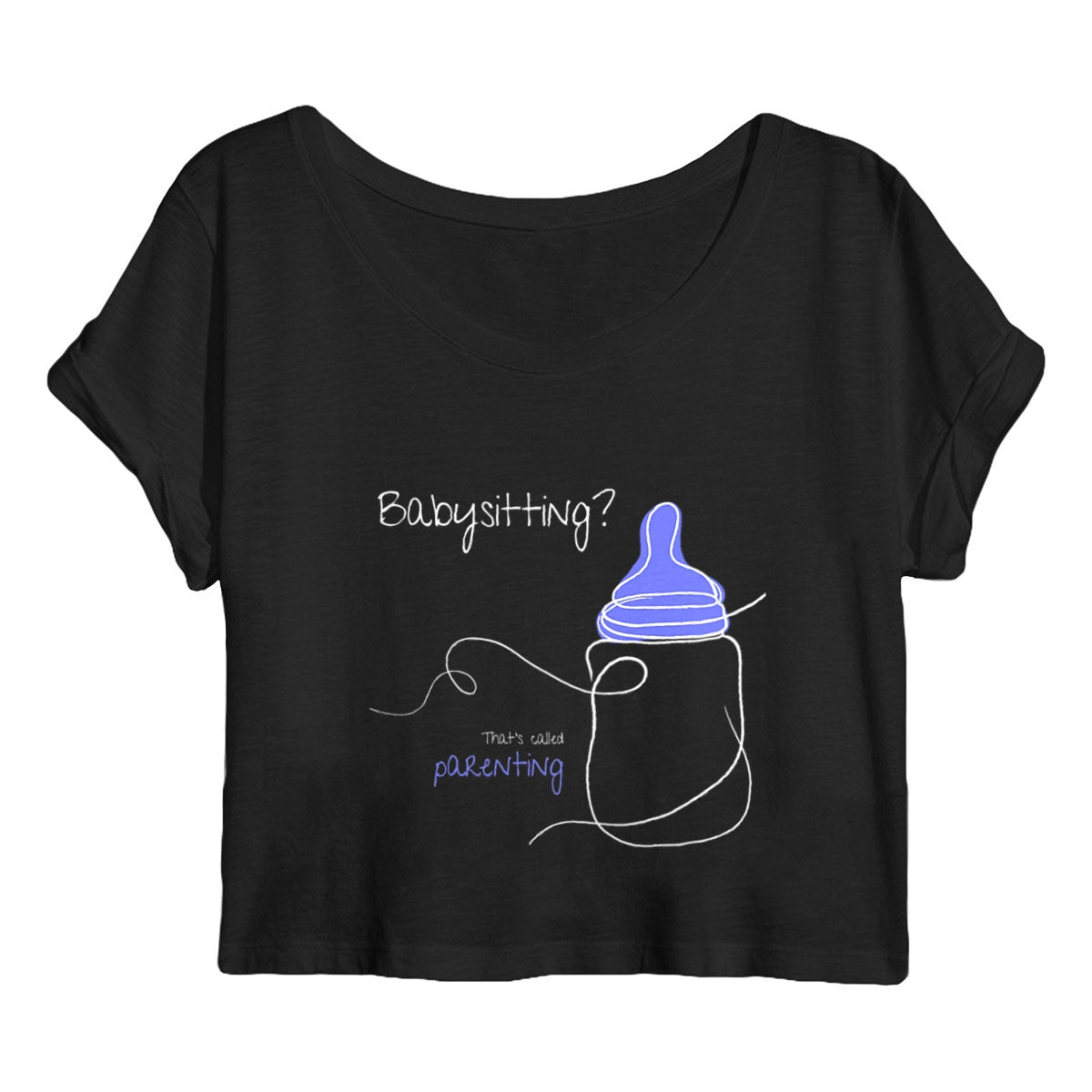 No Shit Shirts - Crop Shirt (Frontprint Large): Babysitting? That’s called parenting! - Crop Shirts - basic