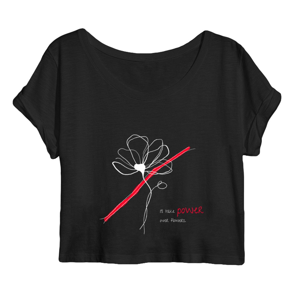 No Shit Shirts - Crop Shirt (Frontprint Large): I’ll take power over flowers - Crop Shirts - basic