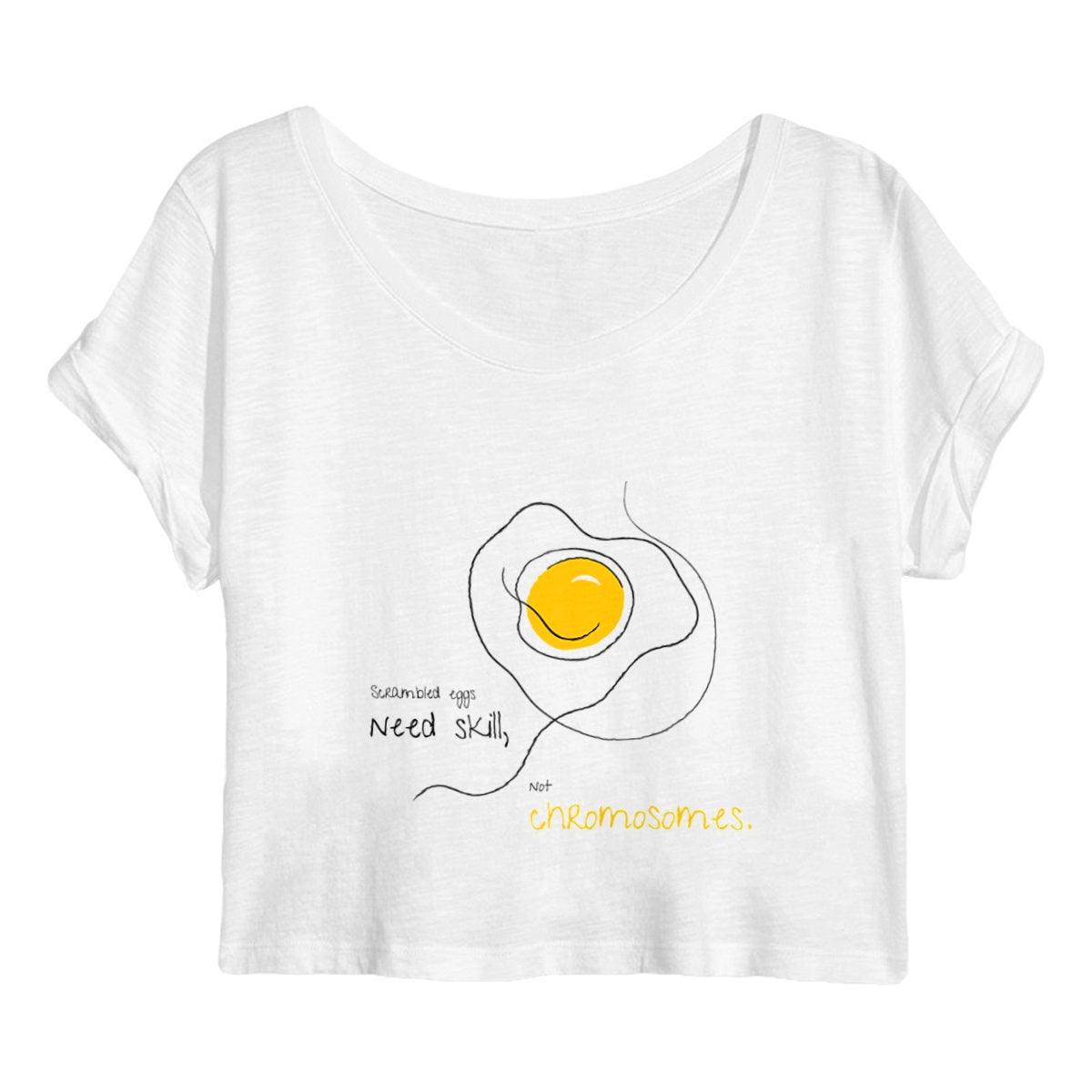 No Shit Shirts - Crop Shirt (Frontprint Large): Scrambled eggs need skill, not chromosomes. - Crop Shirts - basic