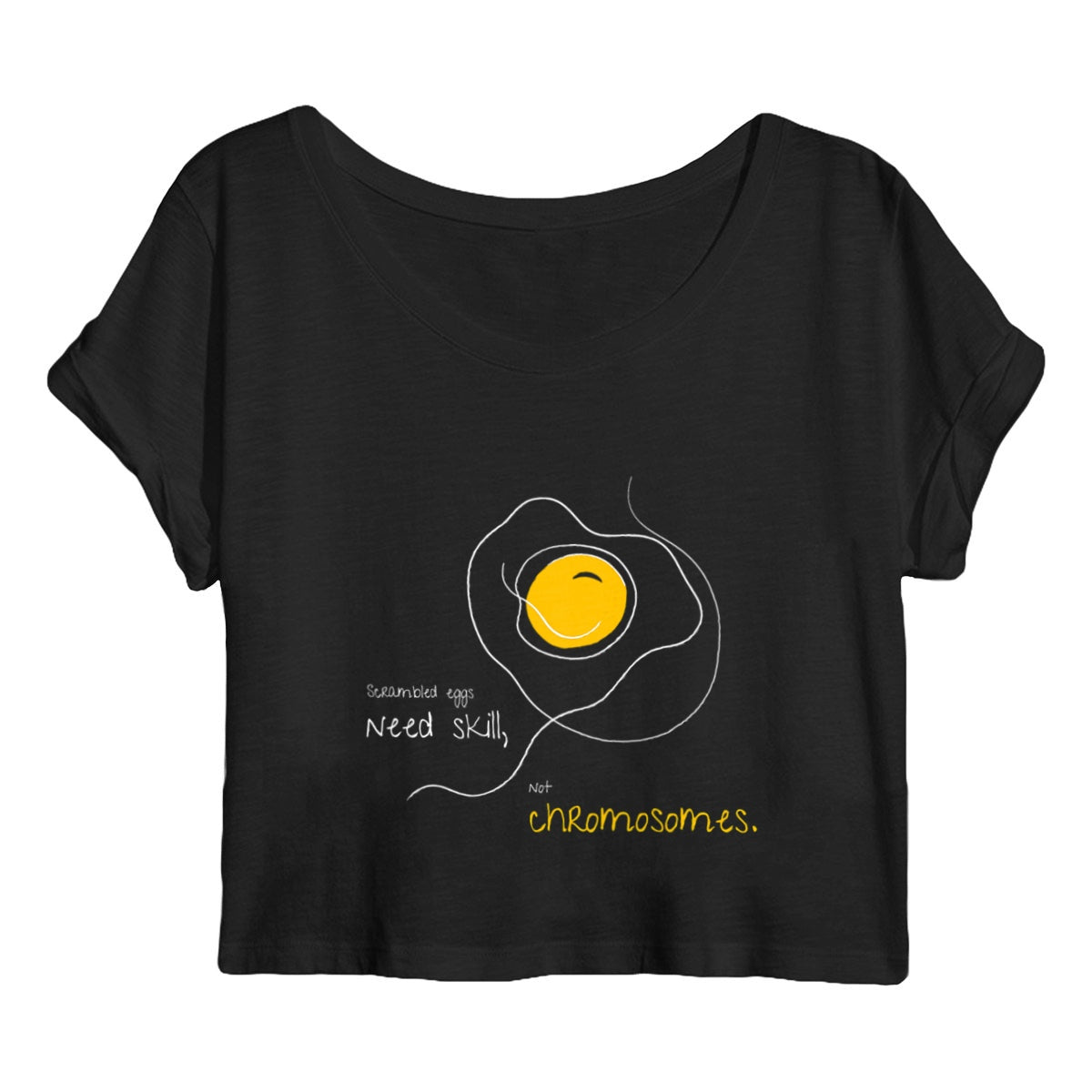 No Shit Shirts - Crop Shirt (Frontprint Large): Scrambled eggs need skill, not chromosomes. - Crop Shirts - basic