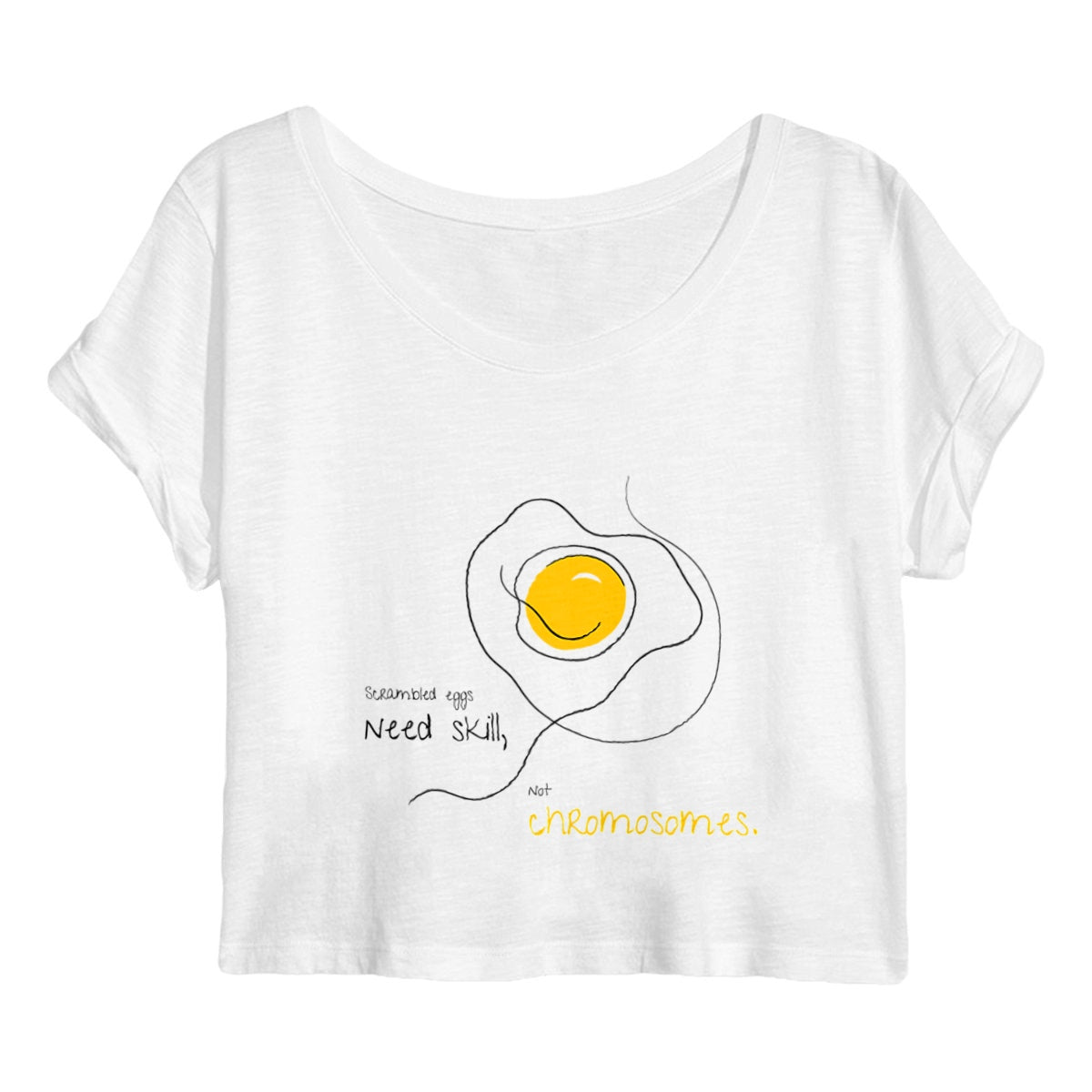 No Shit Shirts - Crop Shirt (Frontprint Large): Scrambled eggs need skill, not chromosomes. - Crop Shirts - basic