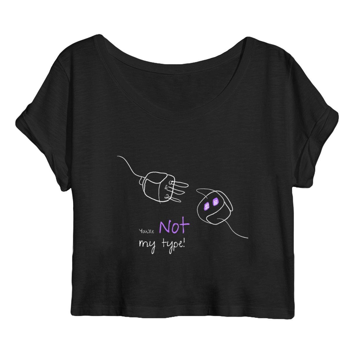 No Shit Shirts - Crop Shirt (Frontprint Large): Your not my type - Body & Autonomy & Sexism - basic