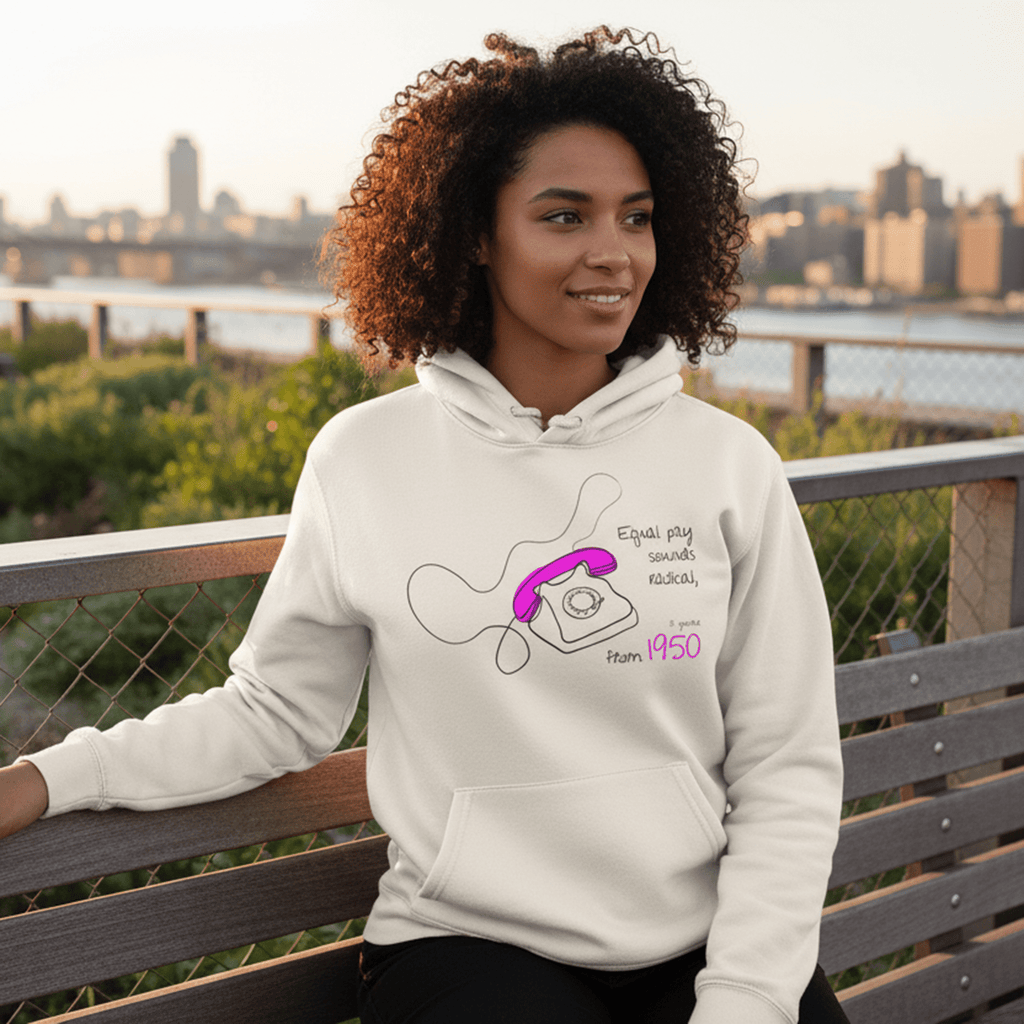 No Shit Shirts - Hoodie (Frontprint Large): Equal pay sounds radical… if you’re from 1950. - Equal Pay - basic