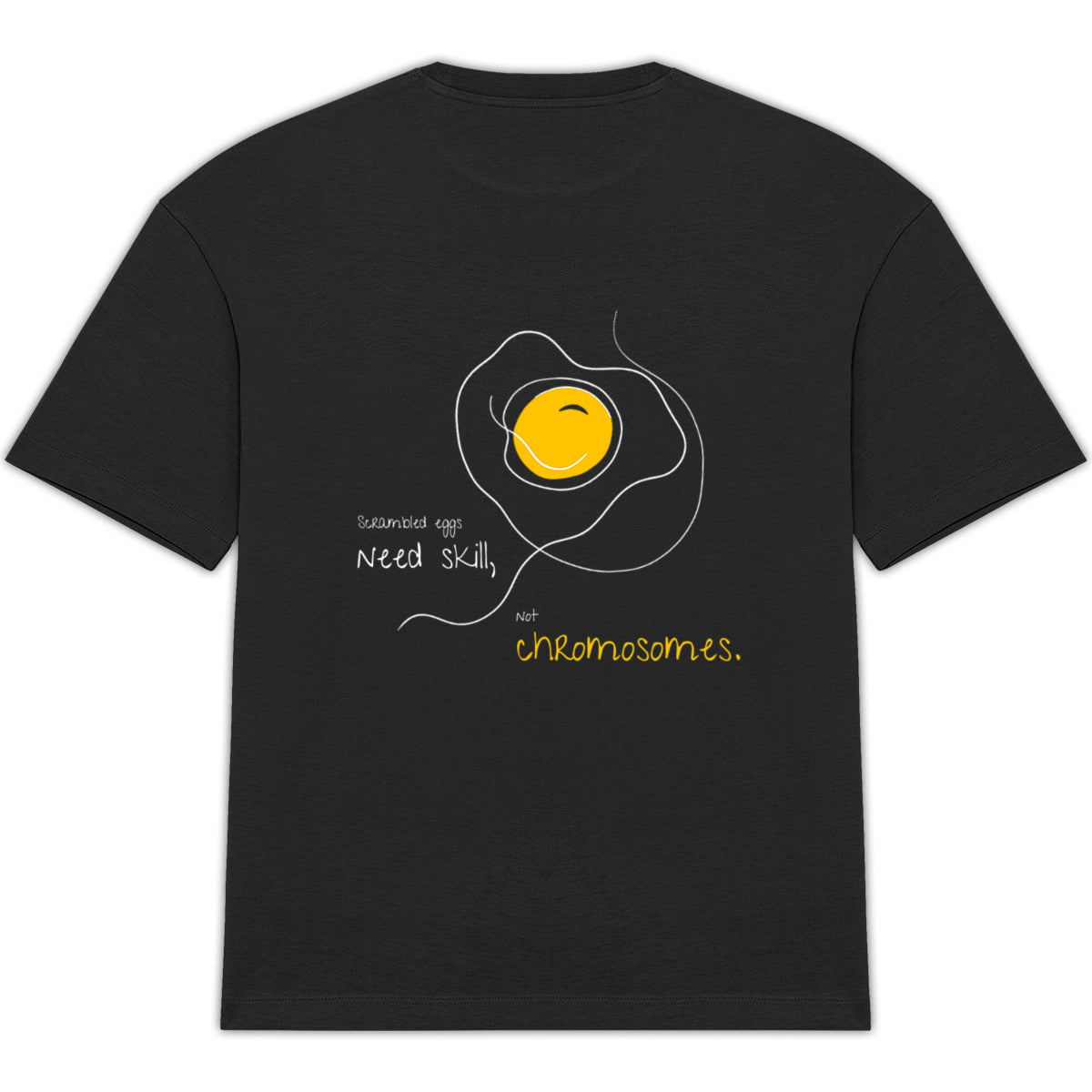 No Shit Shirts - Oversize Shirt (Backprint): Scrambled eggs need skill, not chromosomes. - Gender Roles - basic