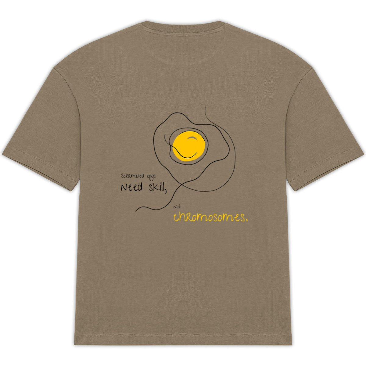 No Shit Shirts - Oversize Shirt (Backprint): Scrambled eggs need skill, not chromosomes. - Gender Roles - basic