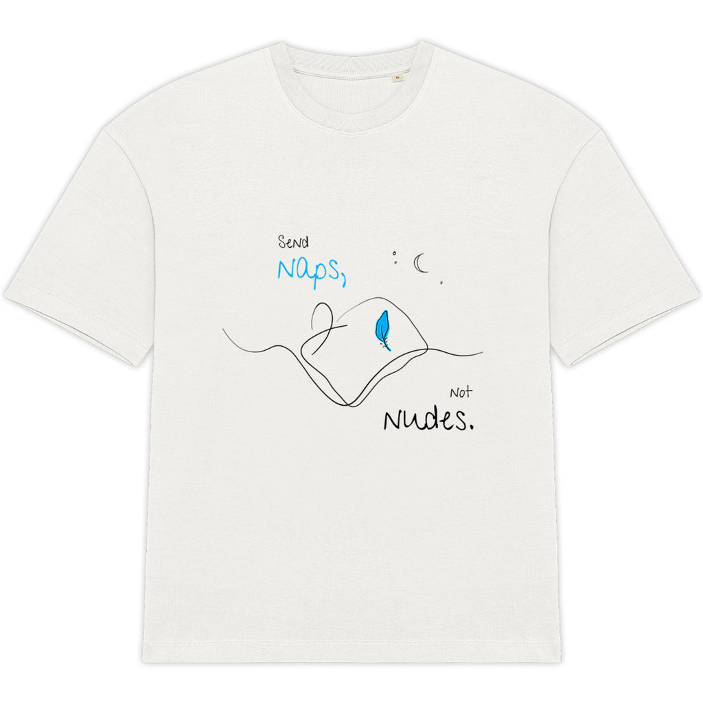 No Shit Shirts - Oversize Shirt (Frontprint Large): Send Naps, Not Nudes - Body & Autonomy & Sexism - basic