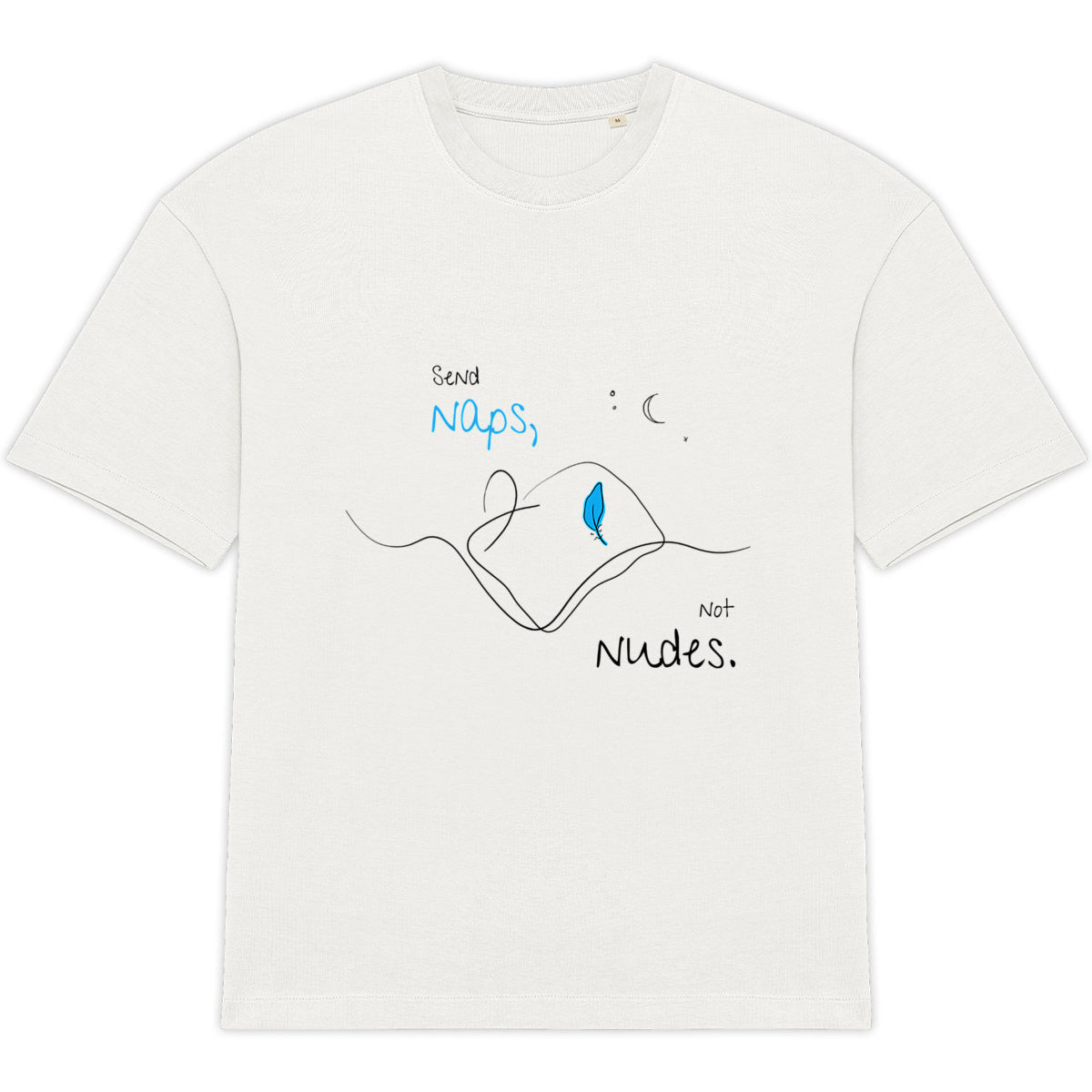 No Shit Shirts - Oversize Shirt (Frontprint Large): Send Naps, Not Nudes - Body & Autonomy & Sexism - basic