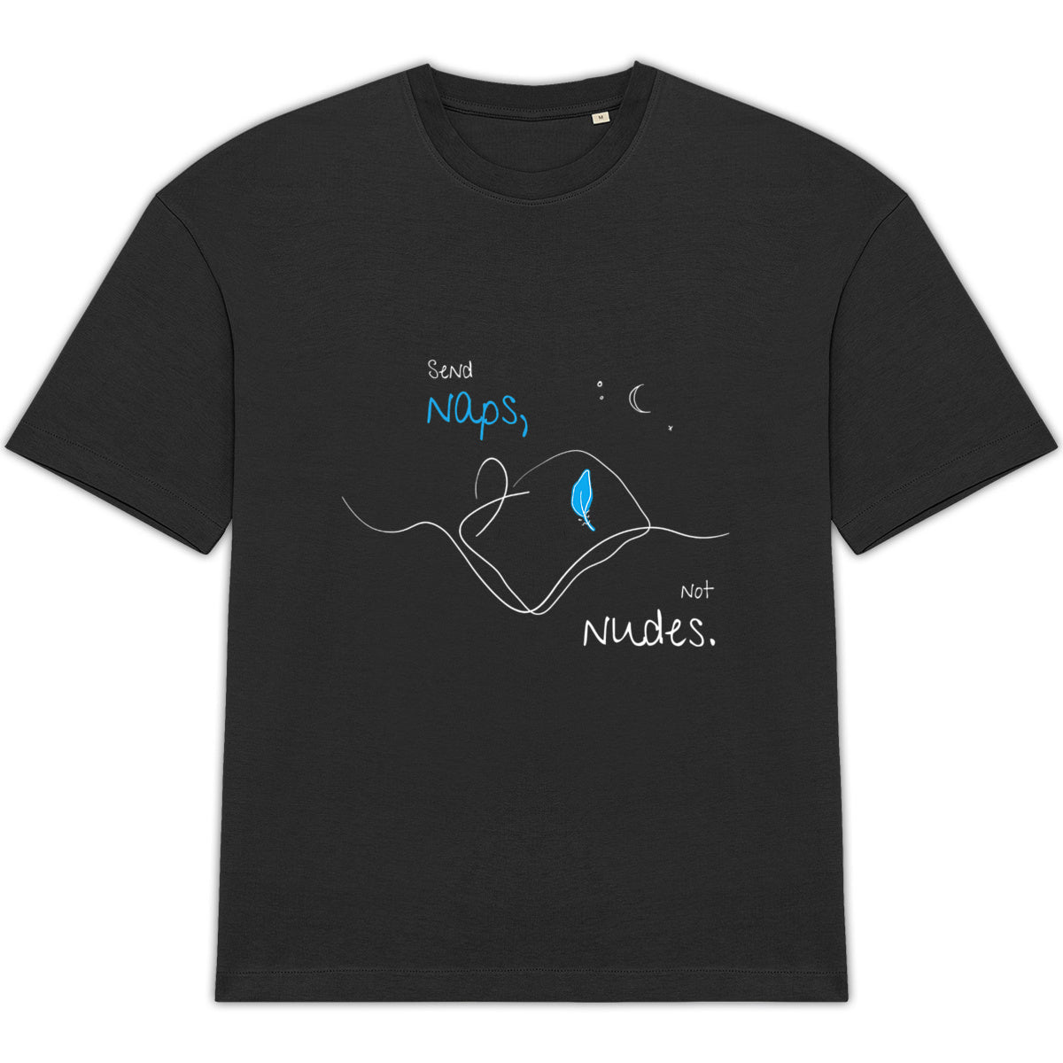 No Shit Shirts - Oversize Shirt (Frontprint Large): Send Naps, Not Nudes - Body & Autonomy & Sexism - basic