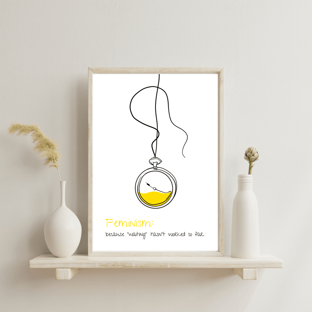 No Shit Shirts - Poster: Feminism: because “waiting” hasn’t worked so far - Poster - basic