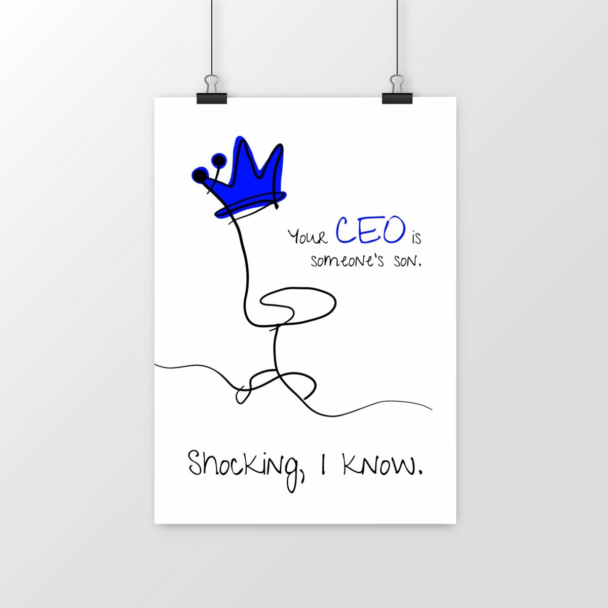 No Shit Shirts - Poster: Your CEO is someone’s son. Shocking, I know. - Equal Pay - basic