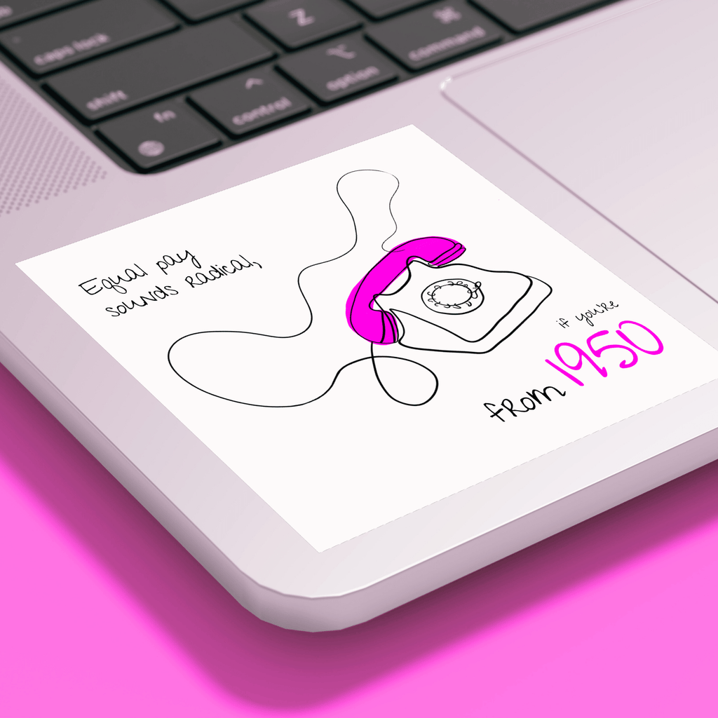 No Shit Shirts - Sticker: Equal pay sounds radical… if you’re from 1950. - Equal Pay - basic