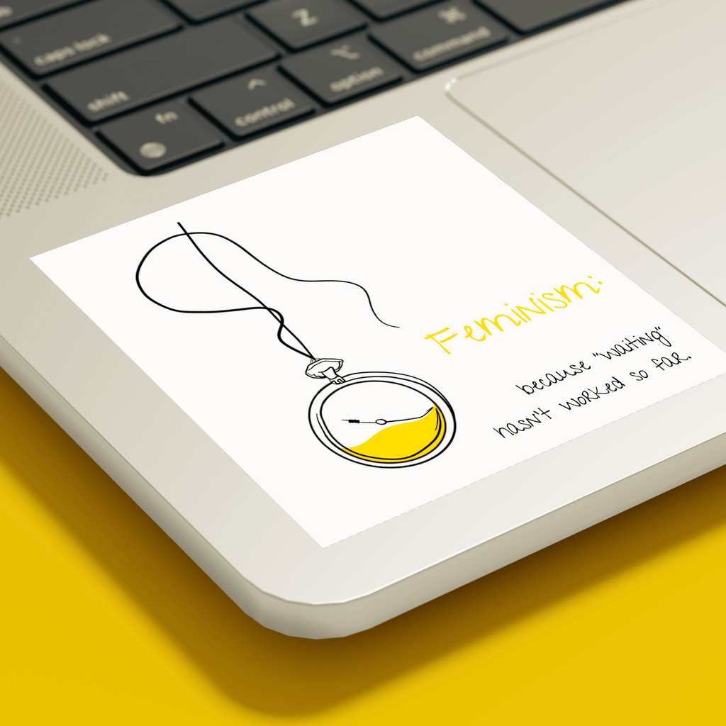 No Shit Shirts - Sticker: Feminism: because “waiting” hasn’t worked so far - Society & Patriarchy - basic