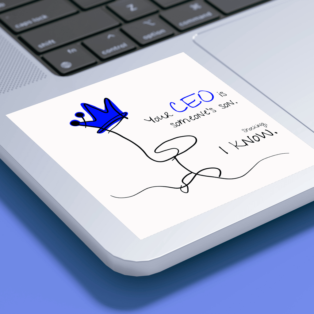 No Shit Shirts - Sticker: Your CEO is someone’s son. Shocking, I know. - Equal Pay - basic