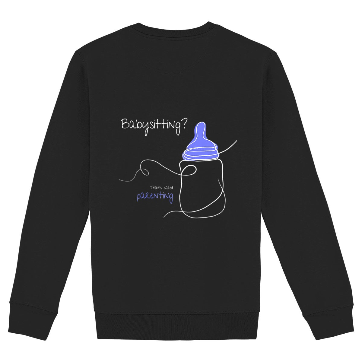 No Shit Shirts - Sweatshirt (Backprint): Babysitting? That’s called parenting! - Gender Roles - basic