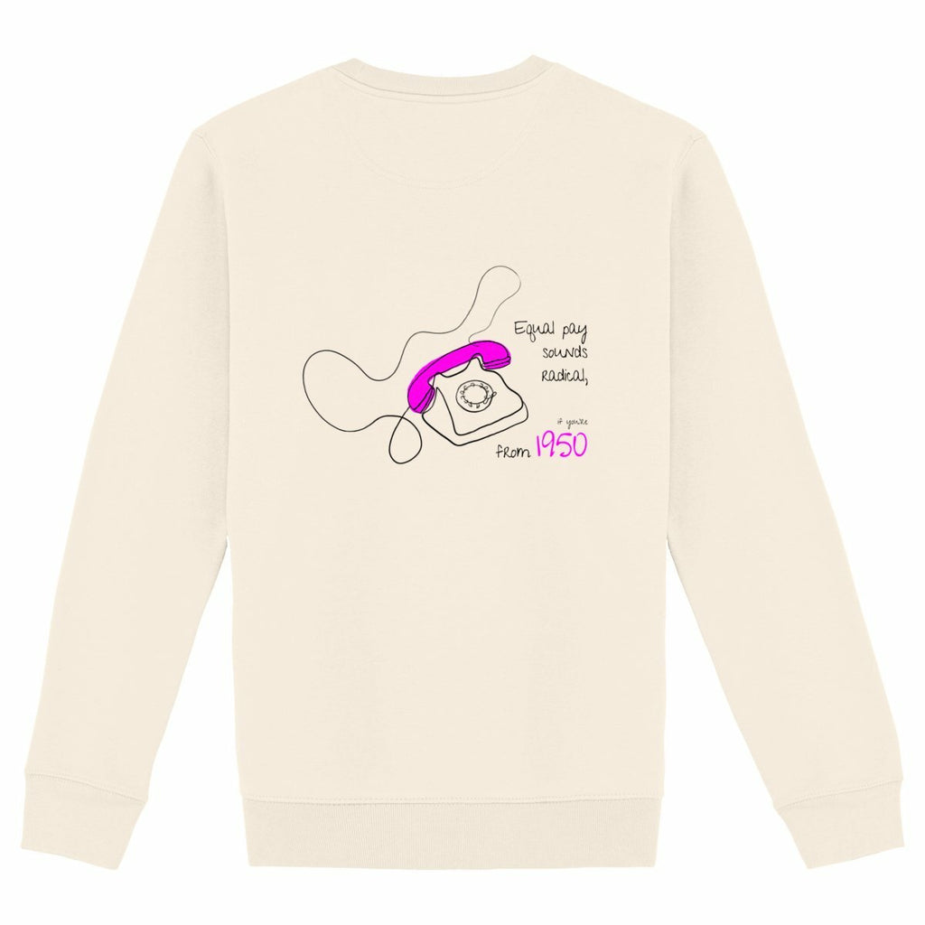 No Shit Shirts - Sweatshirt (Backprint): Equal pay sounds radical… if you’re from 1950. - Equal Pay - basic