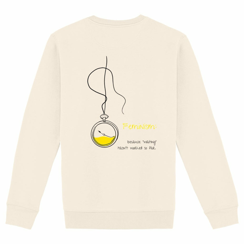 No Shit Shirts - Sweatshirt (Backprint): Feminism: because “waiting” hasn’t worked so far - Society & Patriarchy - basic