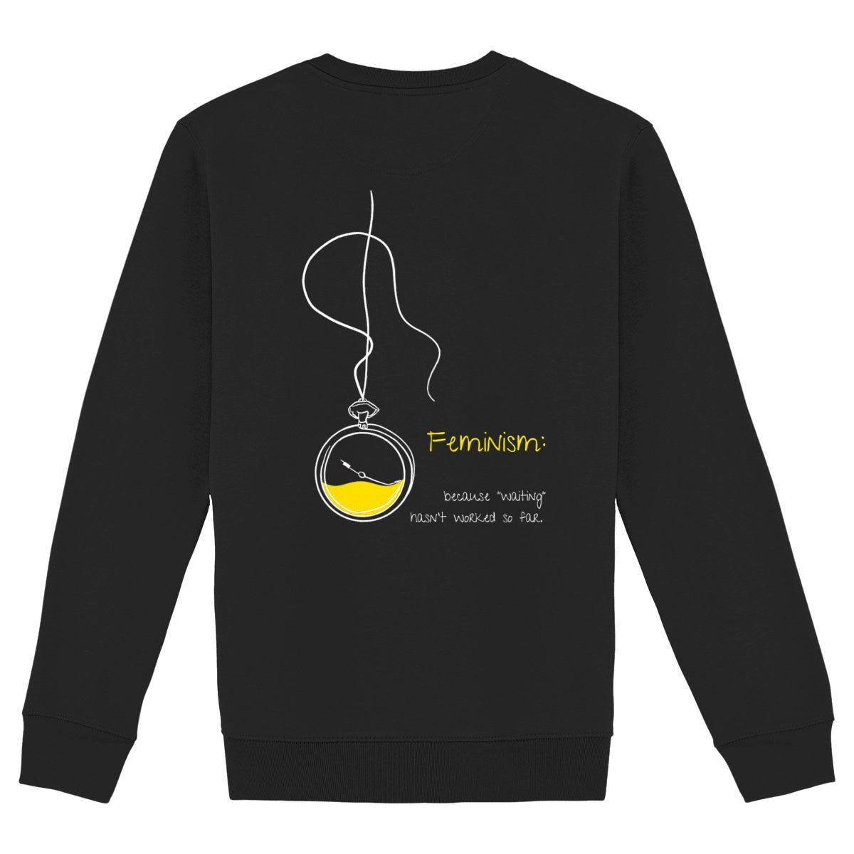 No Shit Shirts - Sweatshirt (Backprint): Feminism: because “waiting” hasn’t worked so far - Society & Patriarchy - basic