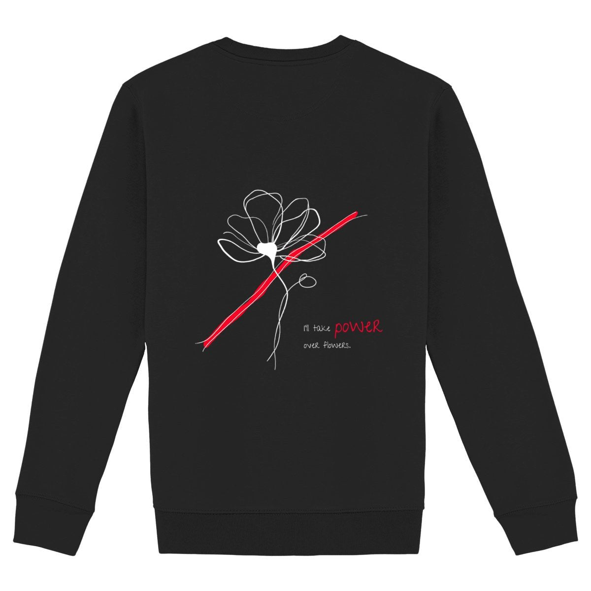 No Shit Shirts - Sweatshirt (Backprint): I’ll take power over flowers - Society & Patriarchy - basic