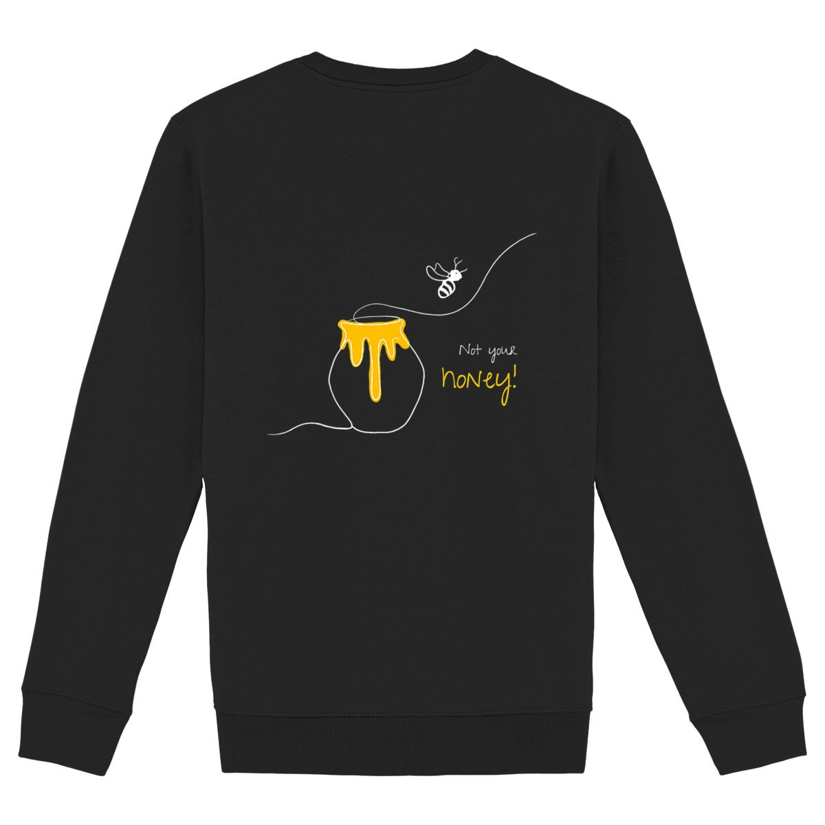 No Shit Shirts - Sweatshirt (Backprint): Not your honey - Body & Autonomy & Sexism - basic