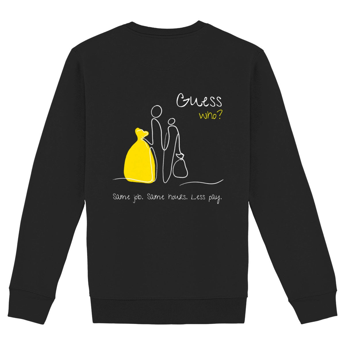 No Shit Shirts - Sweatshirt (Backprint): Same job. Same hours. Less pay. Guess who? - Equal Pay - basic