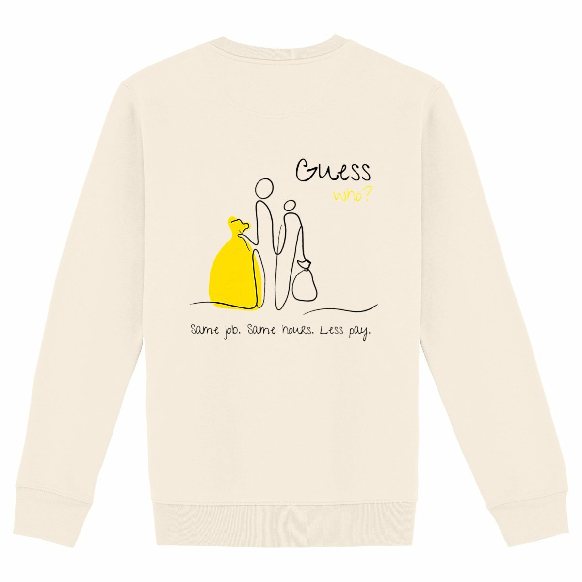 No Shit Shirts - Sweatshirt (Backprint): Same job. Same hours. Less pay. Guess who? - Equal Pay - basic