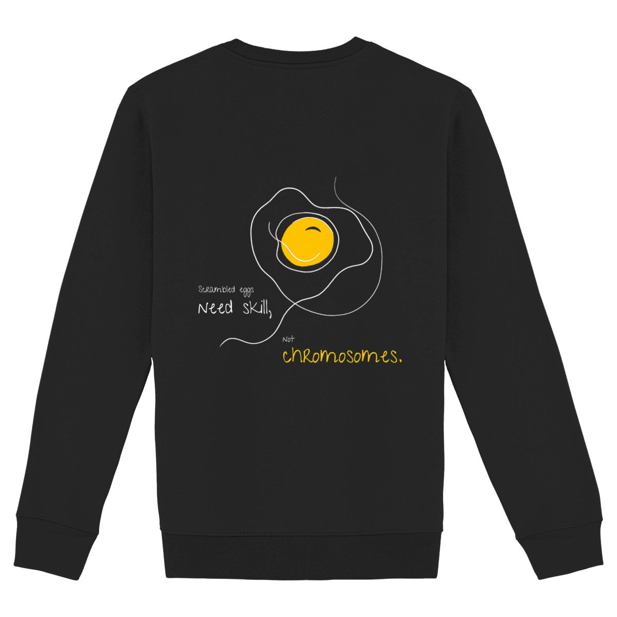 No Shit Shirts - Sweatshirt (Backprint): Scrambled eggs need skill, not chromosomes. - Gender Roles - basic