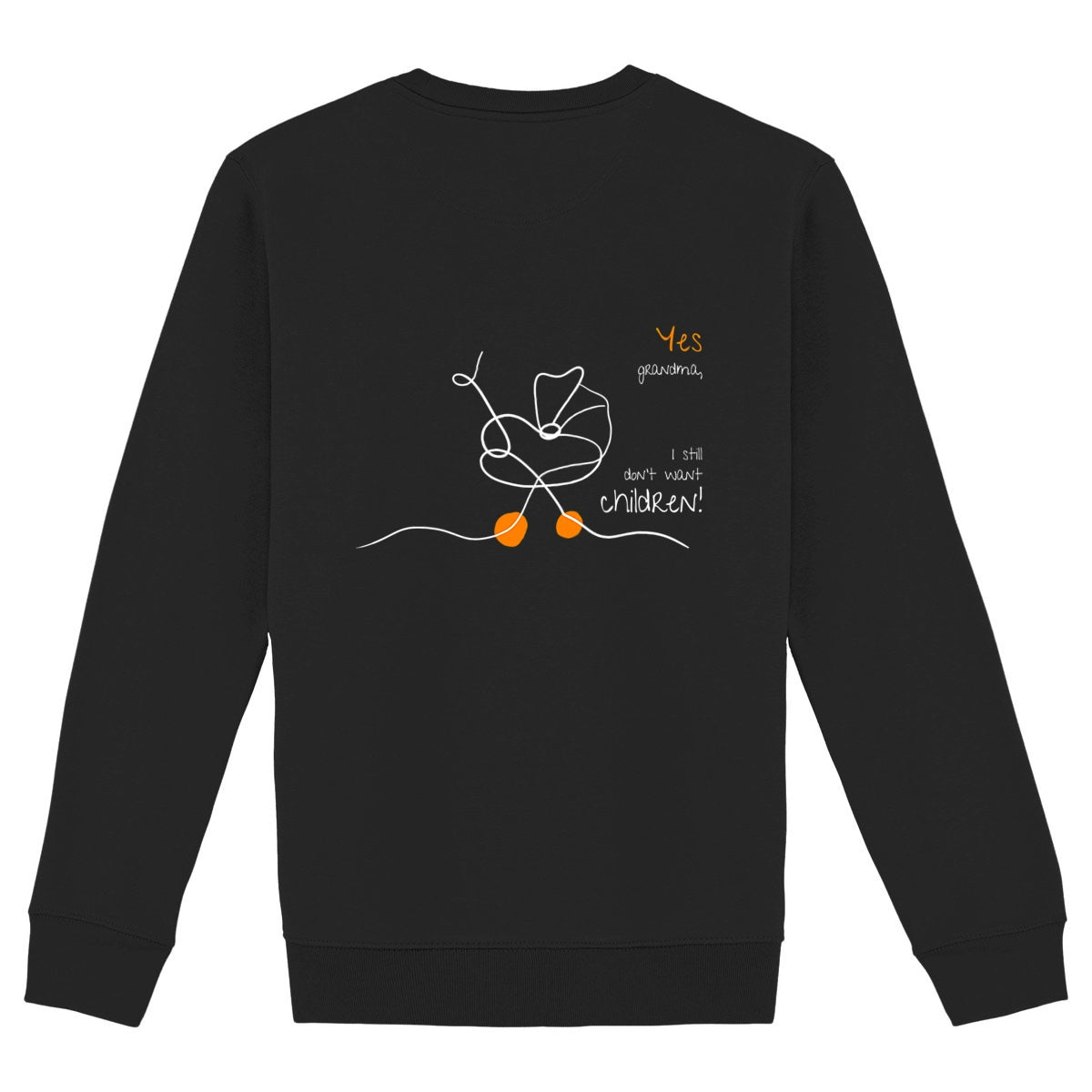 No Shit Shirts - Sweatshirt (Backprint): Yes, grandma, I still don’t want children - Gender Roles - basic