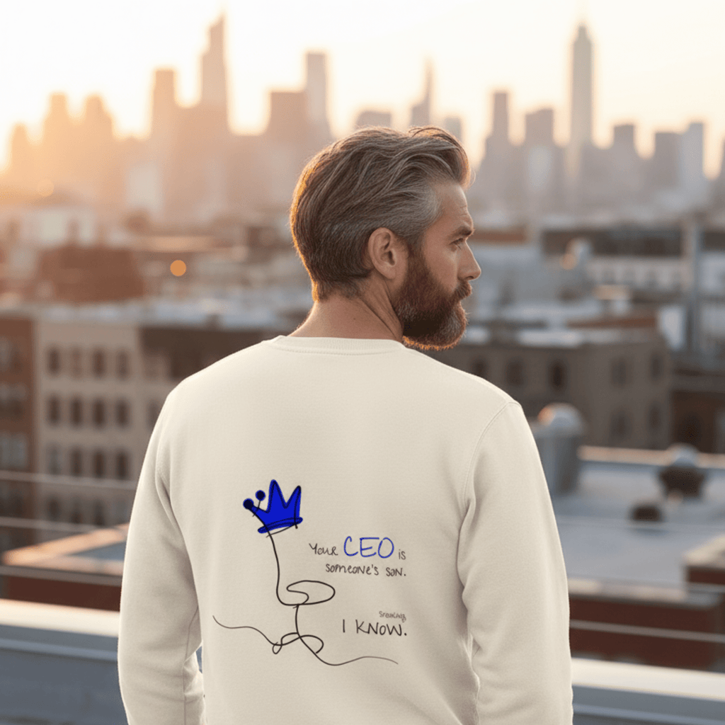 No Shit Shirts - Sweatshirt (Backprint): Your CEO is someone’s son. Shocking, I know. - Equal Pay - basic