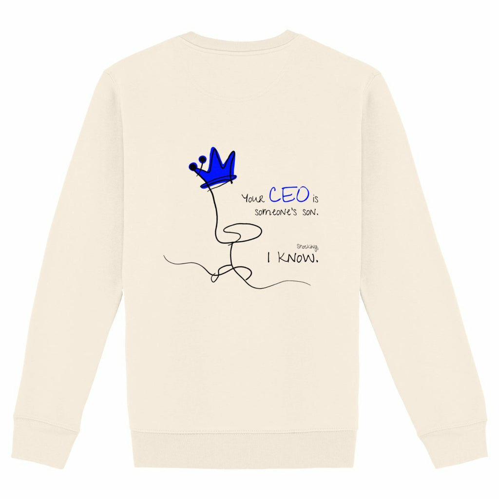 No Shit Shirts - Sweatshirt (Backprint): Your CEO is someone’s son. Shocking, I know. - Equal Pay - basic