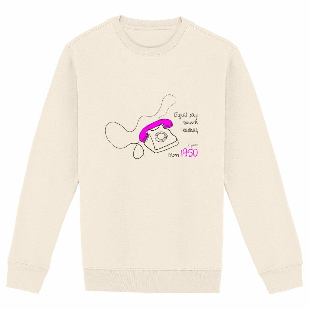No Shit Shirts - Sweatshirt (Frontprint Large): Equal pay sounds radical… if you’re from 1950. - Equal Pay - basic